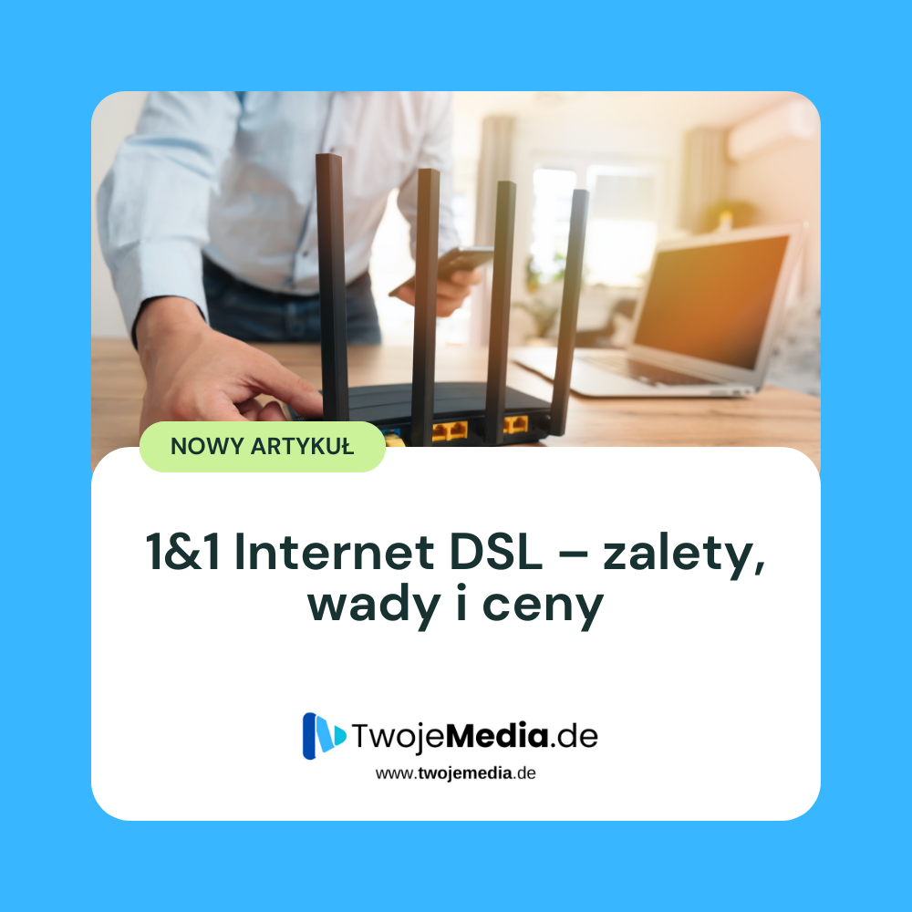 1&1 Internet DSL – zalety, wady i ceny
