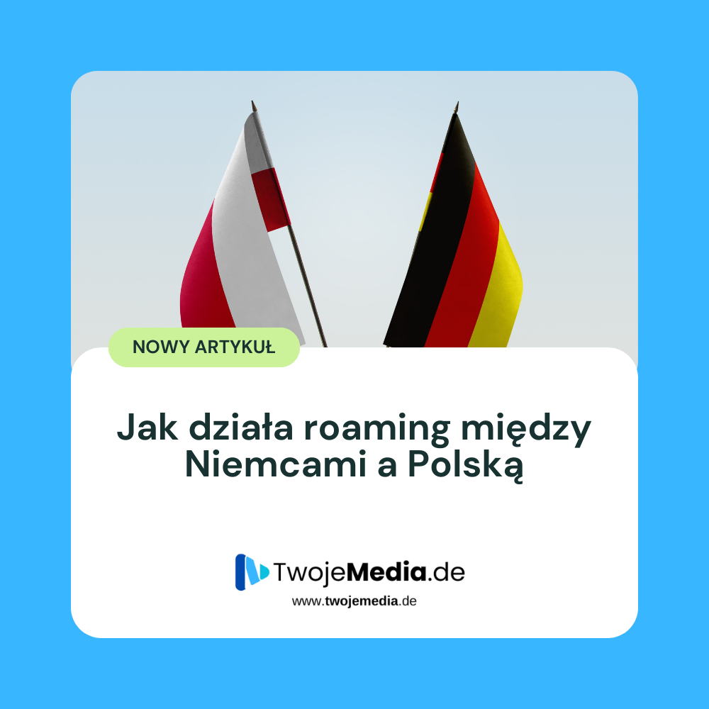 Roaming Niemcy Polska – jak działa i jak nie wpaść na dodatkowe koszty