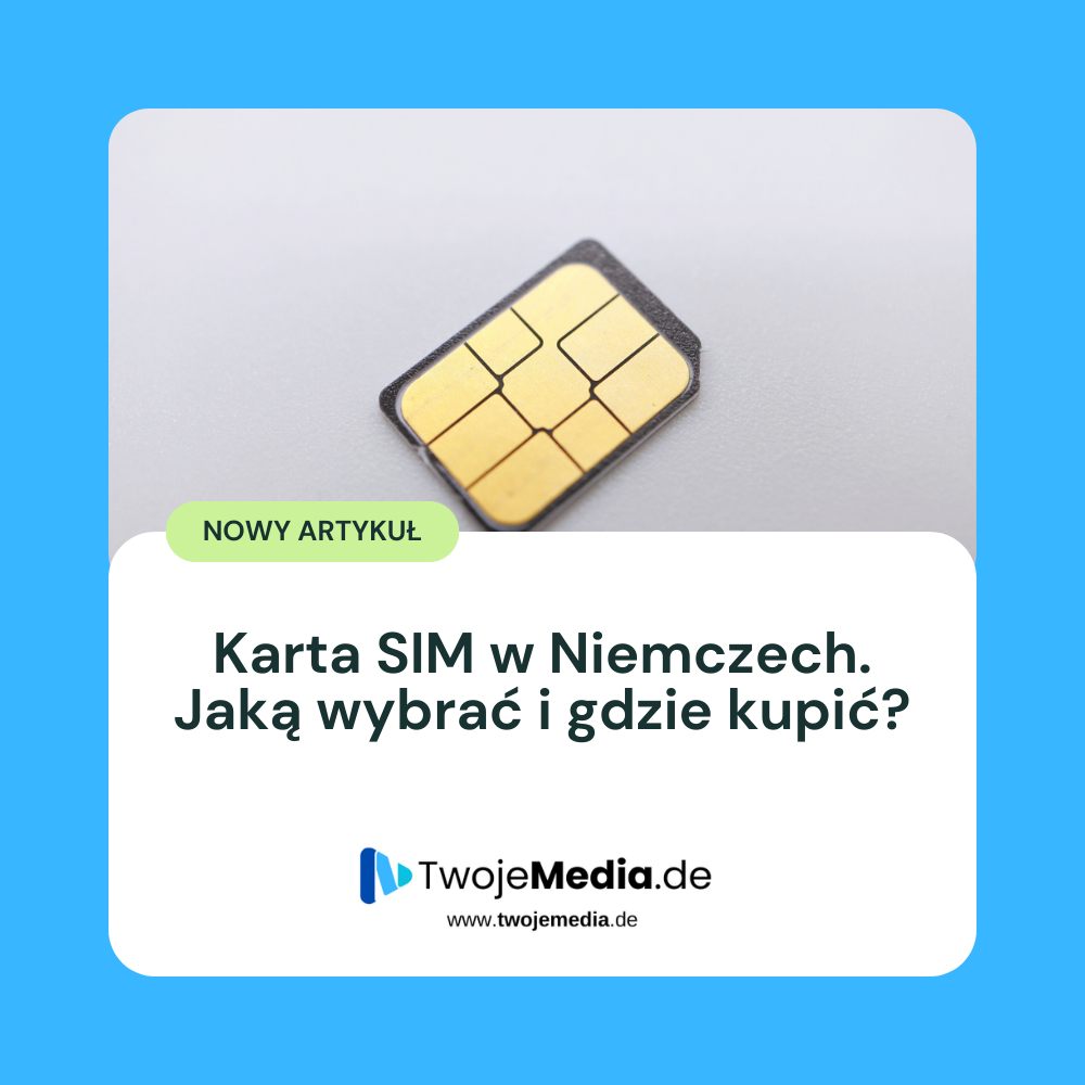 Karta SIM w Niemczech – jaką wybrać i gdzie kupić (poradnik dla Polaków)
